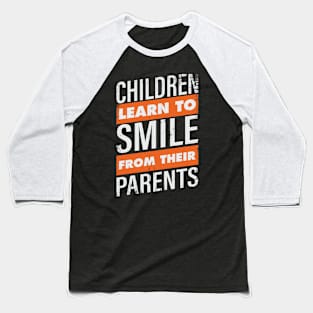 children learn to smile from their parents Baseball T-Shirt